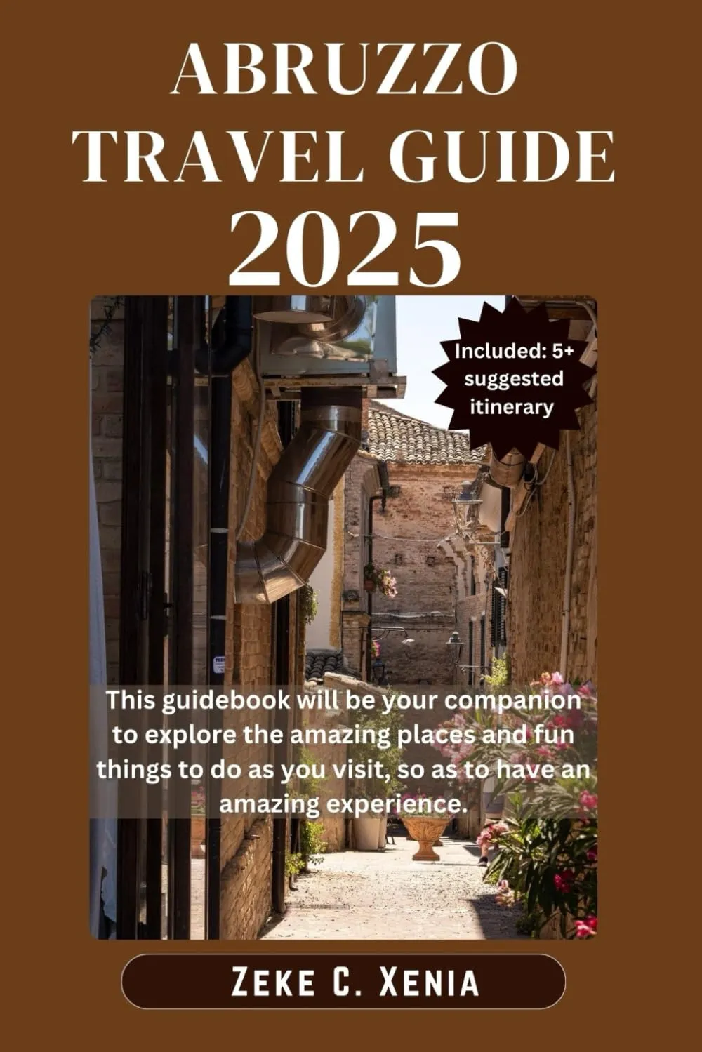 ABRUZZO TRAVEL GUIDE: Discover the Secrets of Abruzzo's Majestic Mountains, Quaint Villages, Hidden Gems and Coastal Charms (Zeke Travel and Tourism) Paperback – July 6, 2024