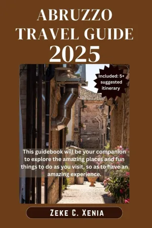 ABRUZZO TRAVEL GUIDE: Discover the Secrets of Abruzzo's Majestic Mountains, Quaint Villages, Hidden Gems and Coastal Charms (Zeke Travel and Tourism) Paperback – July 6, 2024