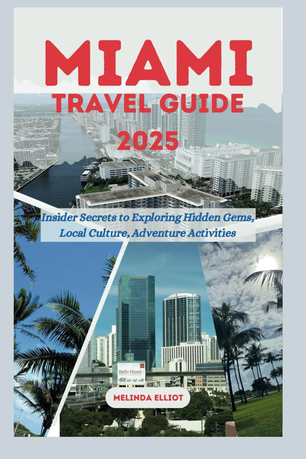 MIAMI TRAVEL GUIDE 2025: Insider Secrets to Exploring Hidden Gems, Local Culture, Adventure Activities Paperback – March 1, 2025