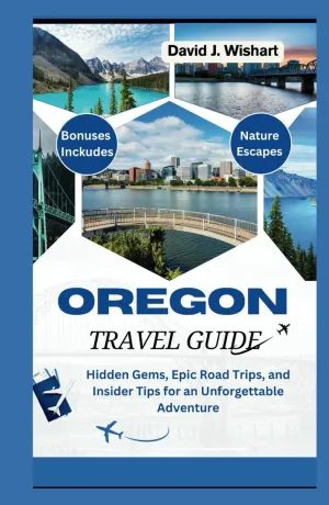 Oregon Travel Guide: Hidden Gems, Epic Road Trips, and Insider Tips for an Unforgettable Adventure Hardcover – May 5, 2025