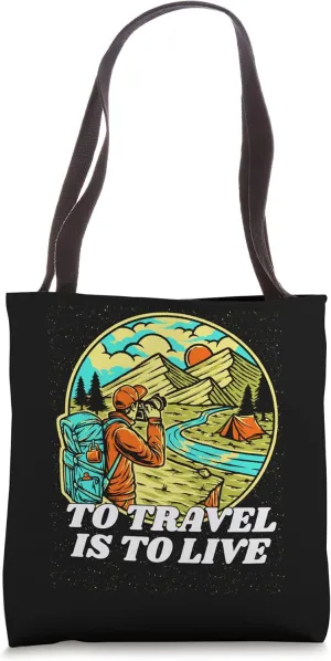 To Travel Is to Live Traveler Vacation Travel Lover Trip Tote Bag